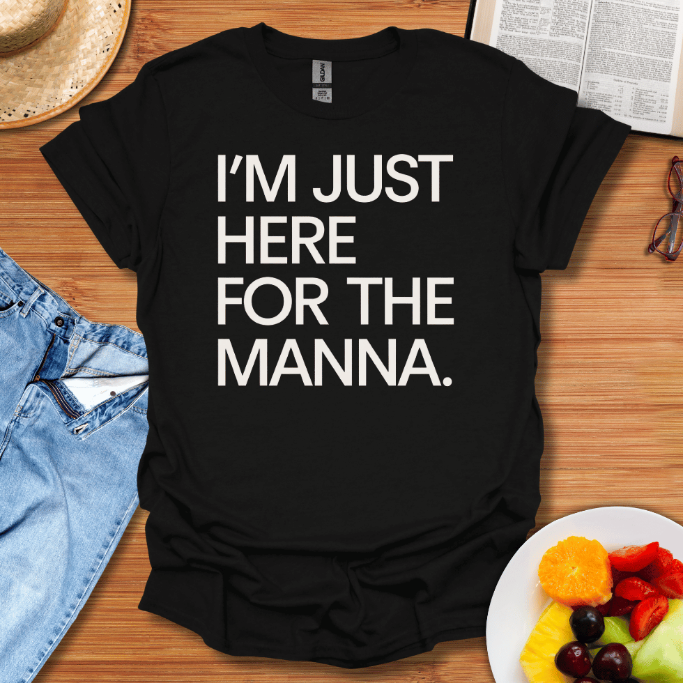 I'm Just Here For The Manna T-Shirt