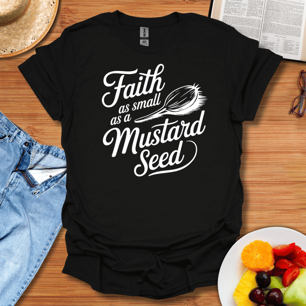 Faith As Small As A Mustard Seed T-Shirt