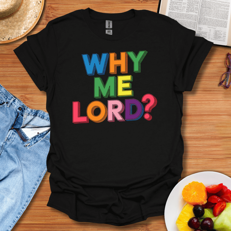 Why Me Lord T-Shirt