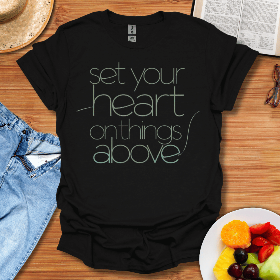 Set Your Heart On Things Above T-Shirt