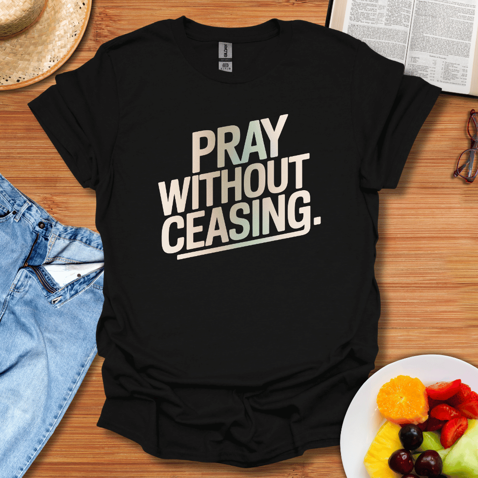 Pray Without Ceasing T-Shirt