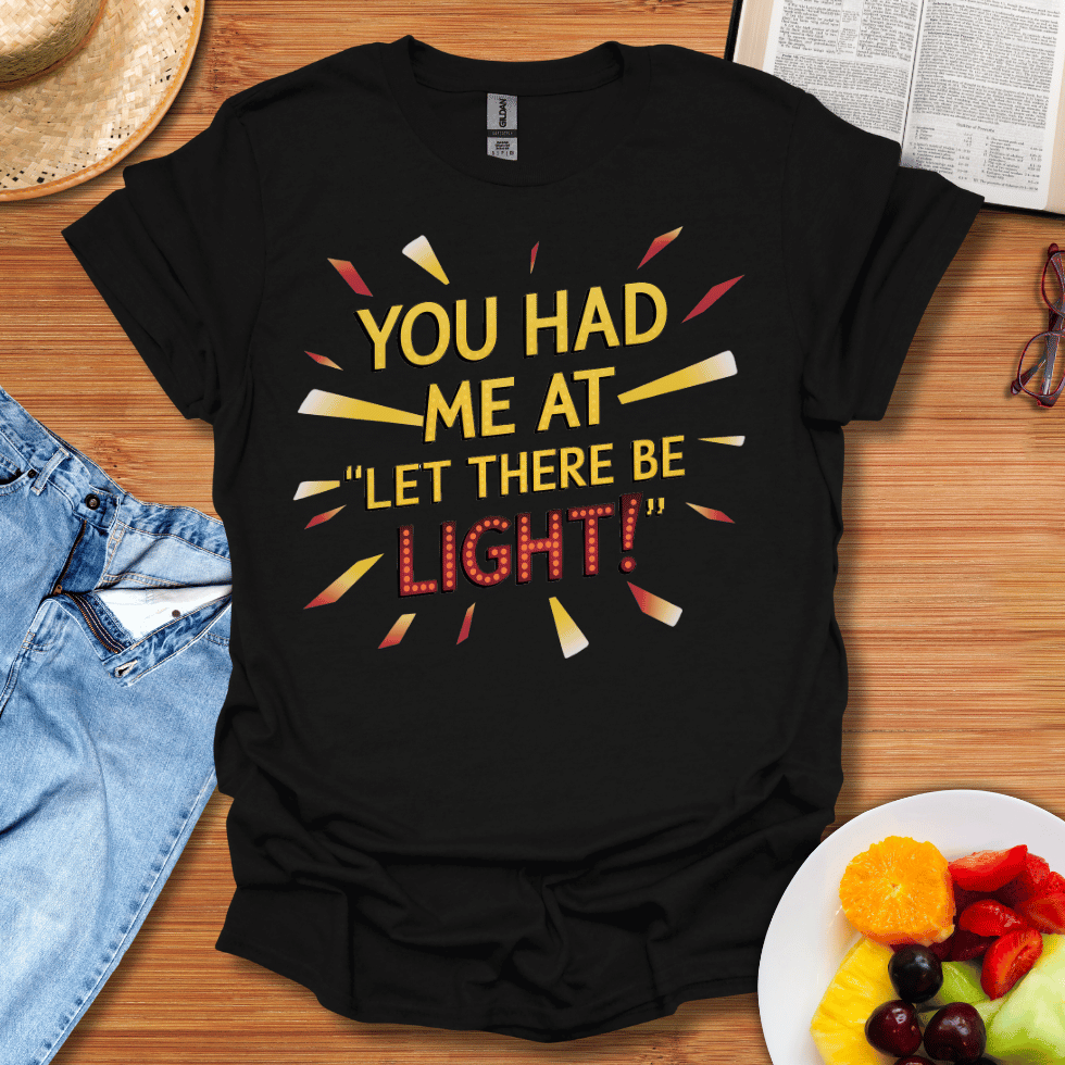 You Had Me At Let There Be Light T-Shirt