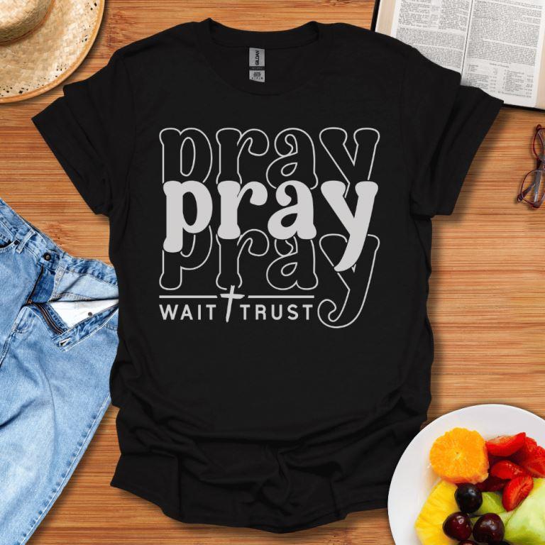 Pray Wait Trust T-Shirt