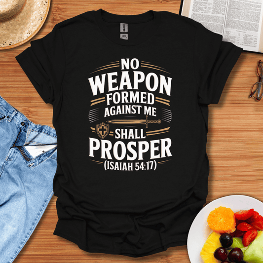 No Weapon Formed Against Me Shall Prosper T-Shirt