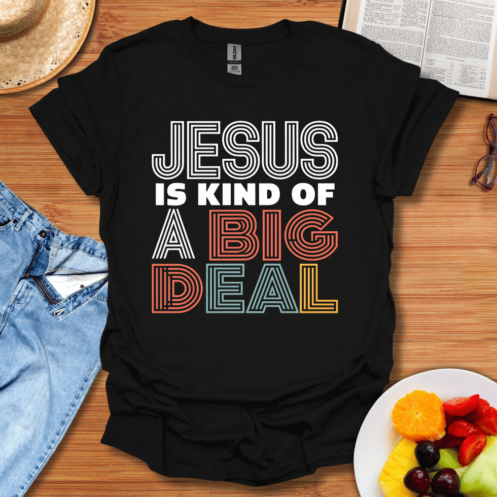 Jesus Is Kind Of A Big Deal T-Shirt