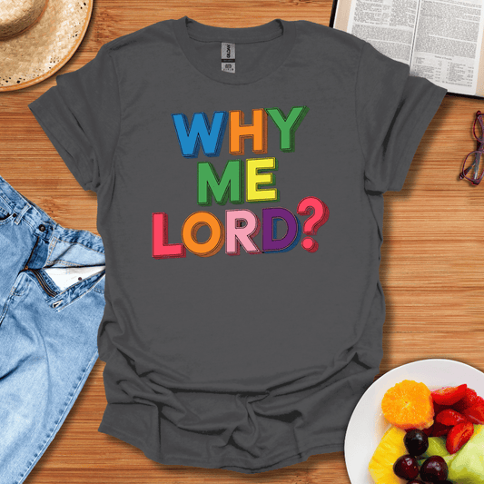 Why Me Lord T-Shirt