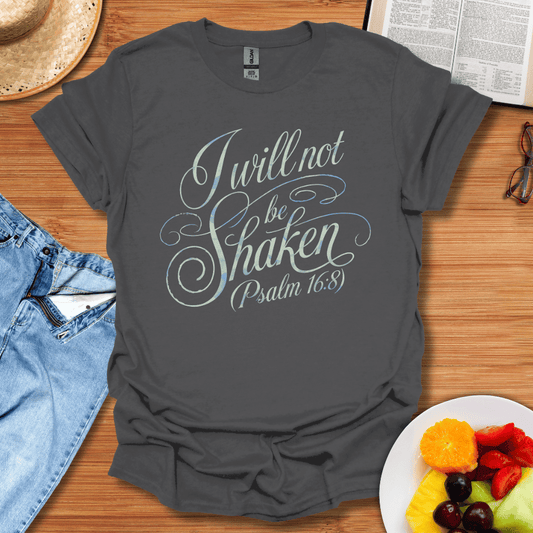 I Will Not Be Shaken T-Shirt