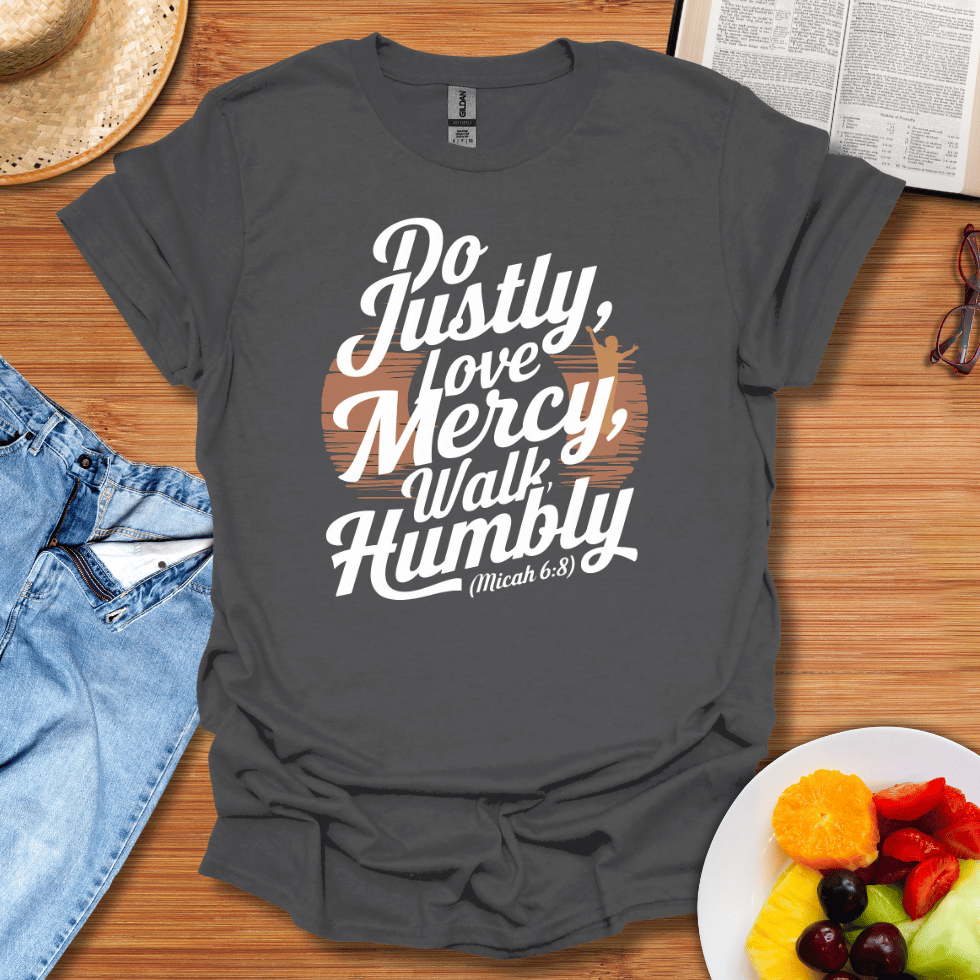 Do Justly, Love Mercy, Walk Humbly T-Shirt