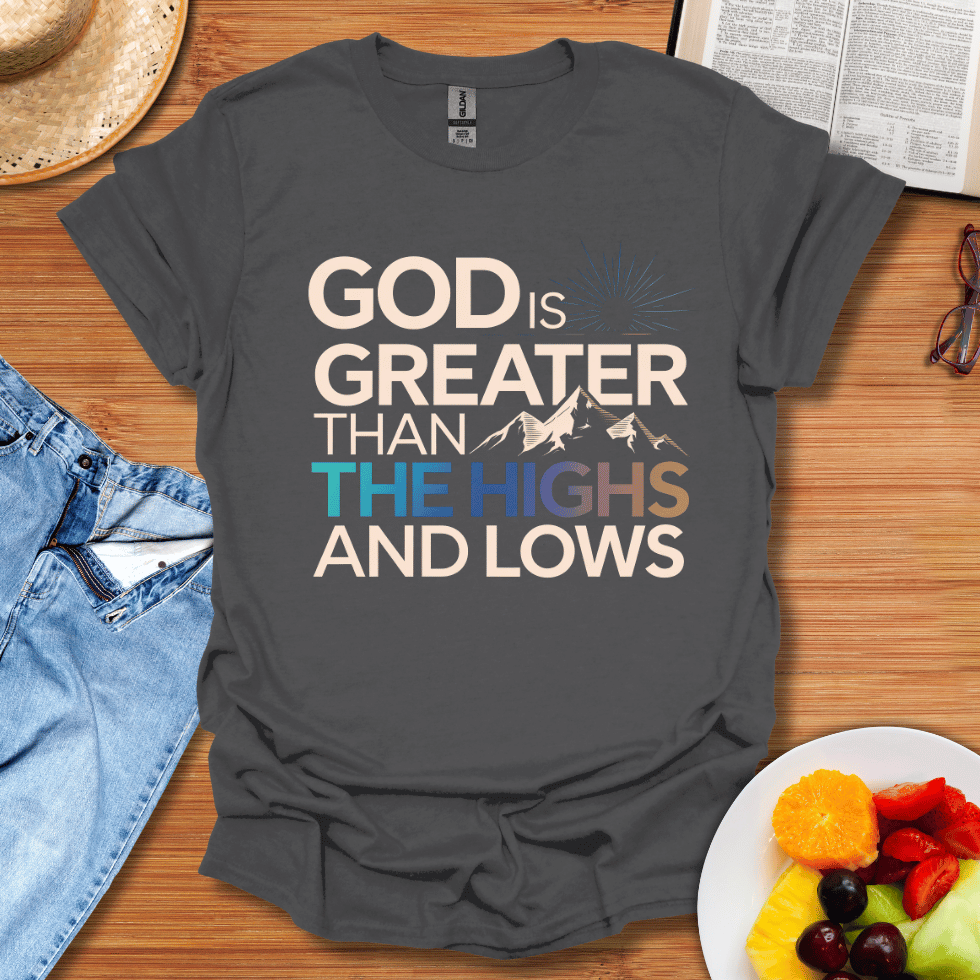 God is Greater Than The Highs And The Lows T-Shirt