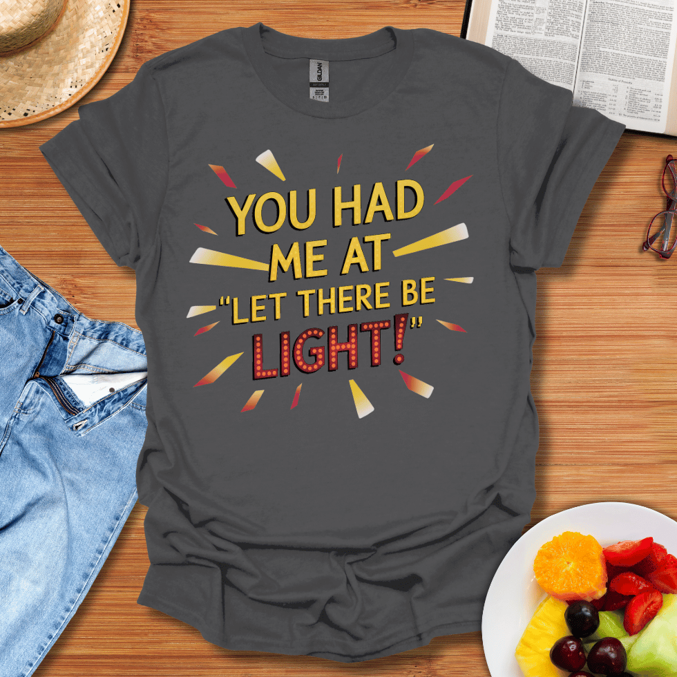 You Had Me At Let There Be Light T-Shirt