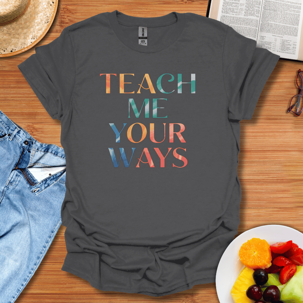 Teach Me Your Ways T-Shirt