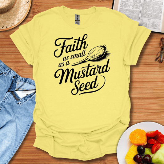 Faith As Small As A Mustard Seed T-Shirt