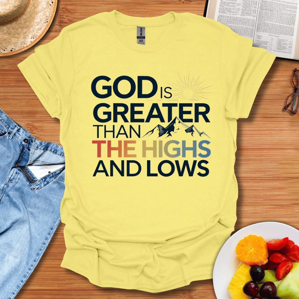 God is Greater Than The Highs And The Lows T-Shirt