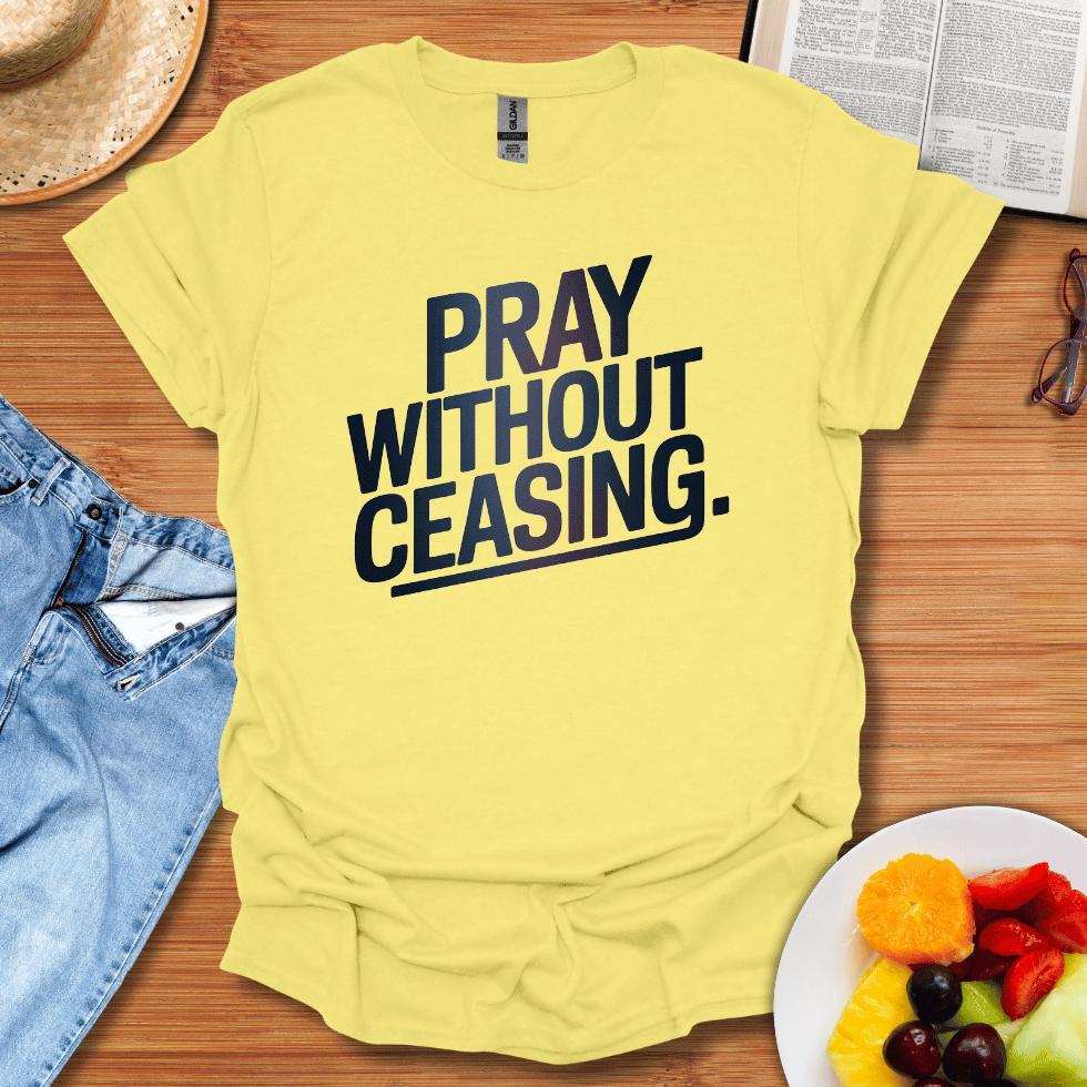 Pray Without Ceasing T-Shirt