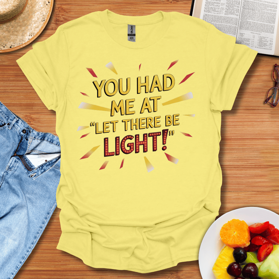 You Had Me At Let There Be Light T-Shirt