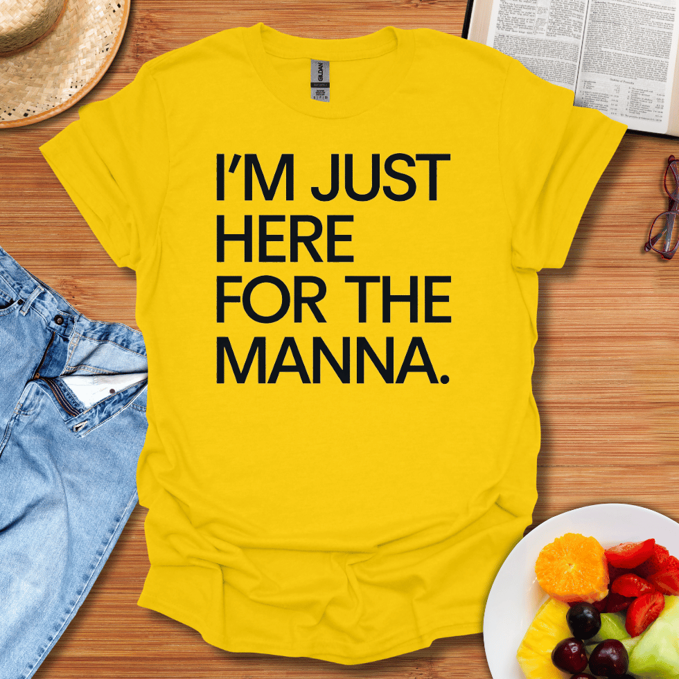 I'm Just Here For The Manna T-Shirt