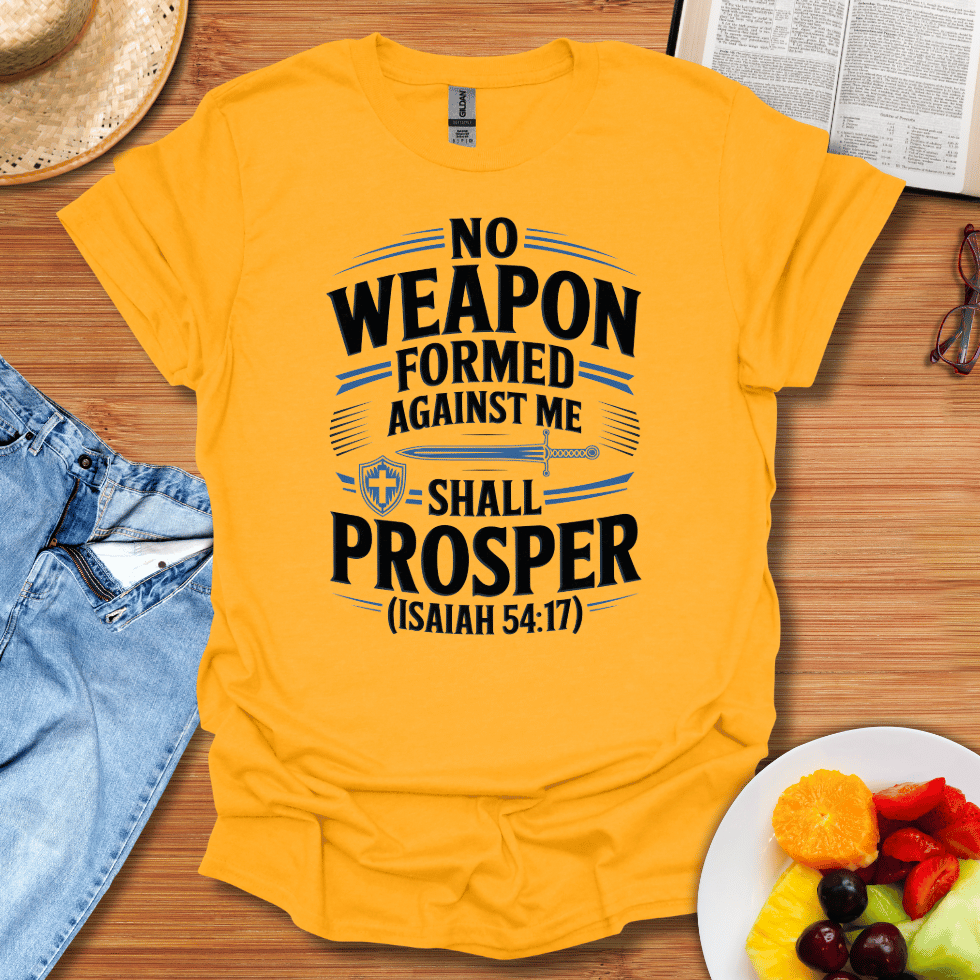 No Weapon Formed Against Me Shall Prosper T-Shirt