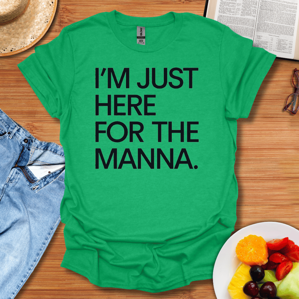 I'm Just Here For The Manna T-Shirt