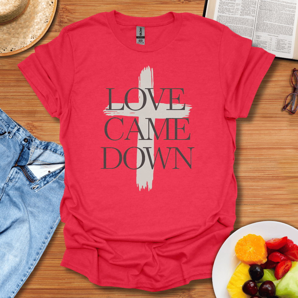 Love Came Down T-Shirt