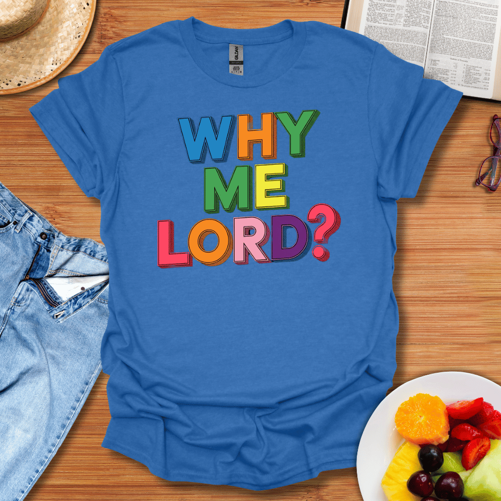 Why Me Lord T-Shirt