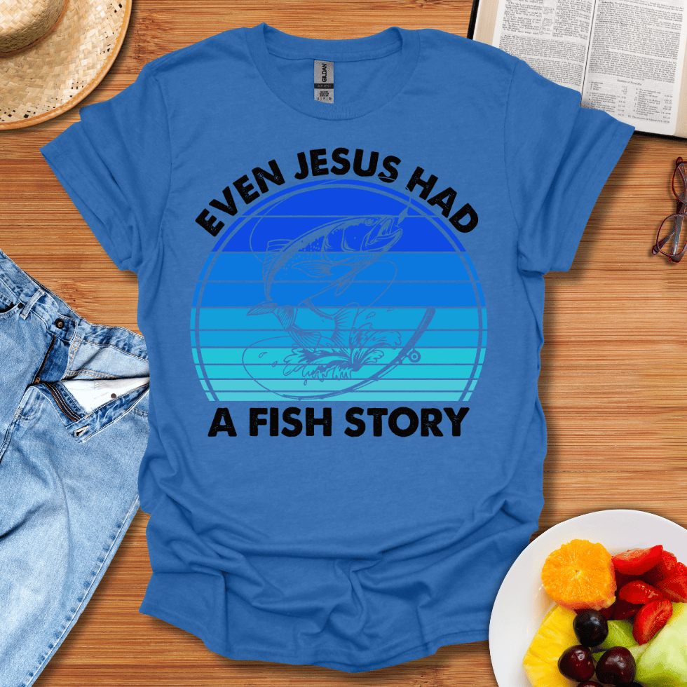 Even Jesus Had A Fish Story T-Shirt