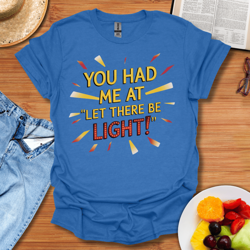 You Had Me At Let There Be Light T-Shirt