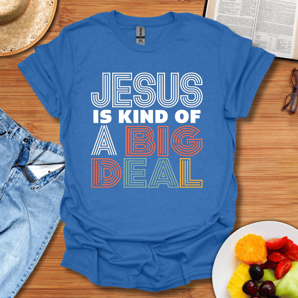 Jesus Is Kind Of A Big Deal T-Shirt