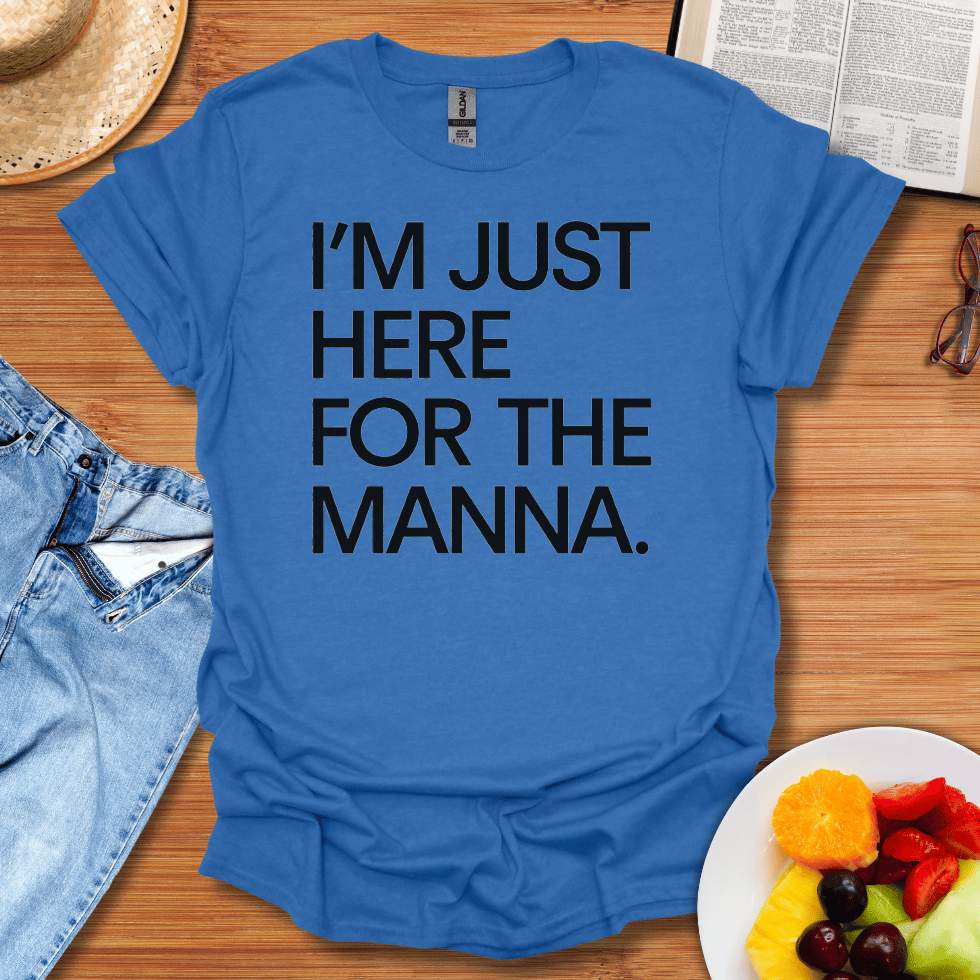 I'm Just Here For The Manna T-Shirt