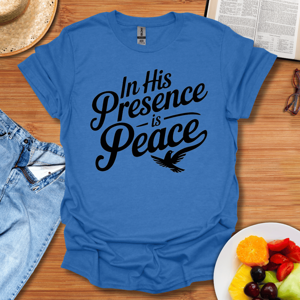 In His Presence Is Peace T-Shirt