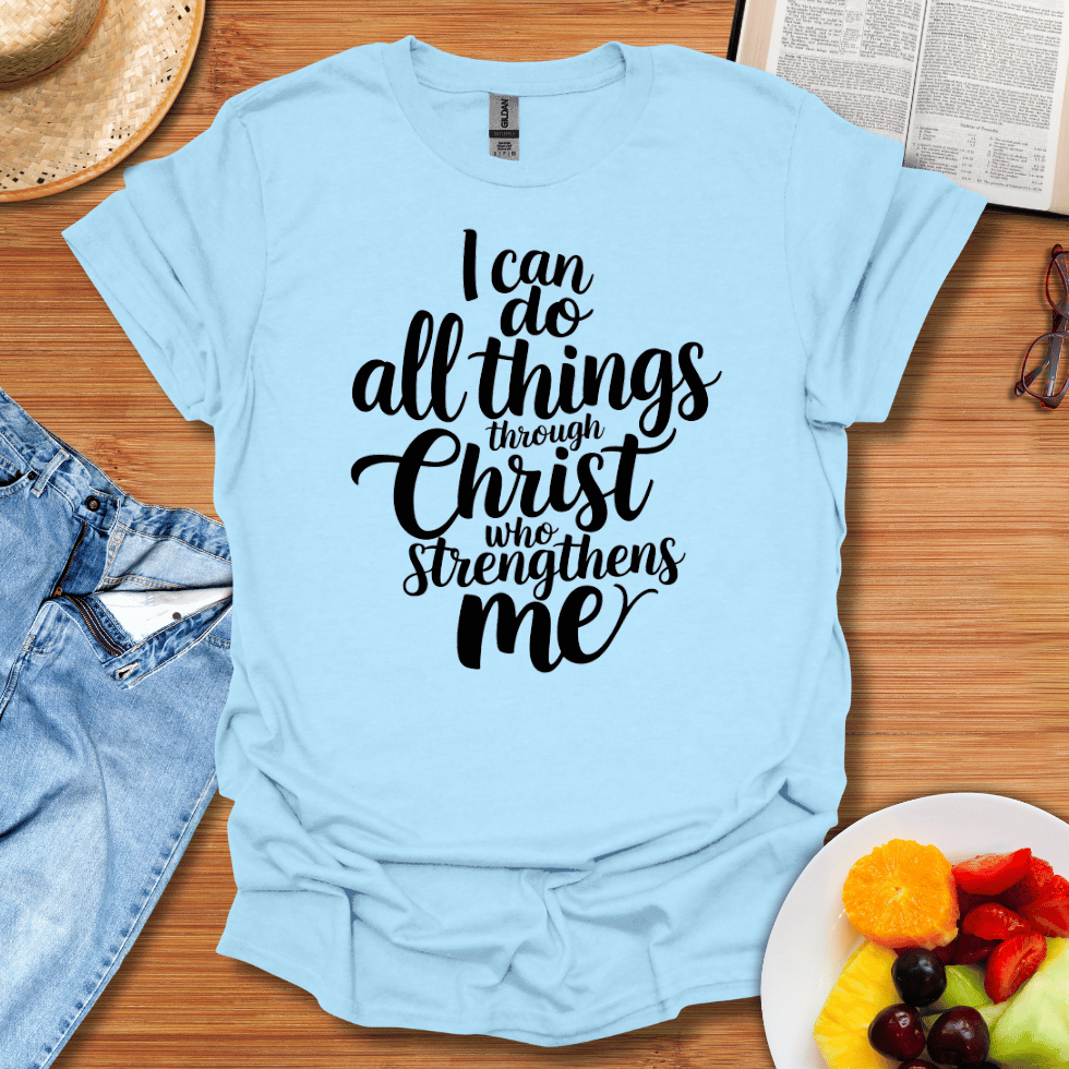 I Can Do All Things Through Christ Who Strengthens Me T-Shirt