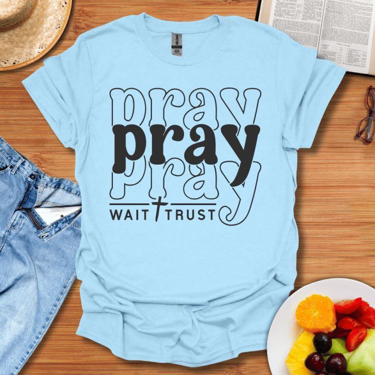 Pray Wait Trust T-Shirt