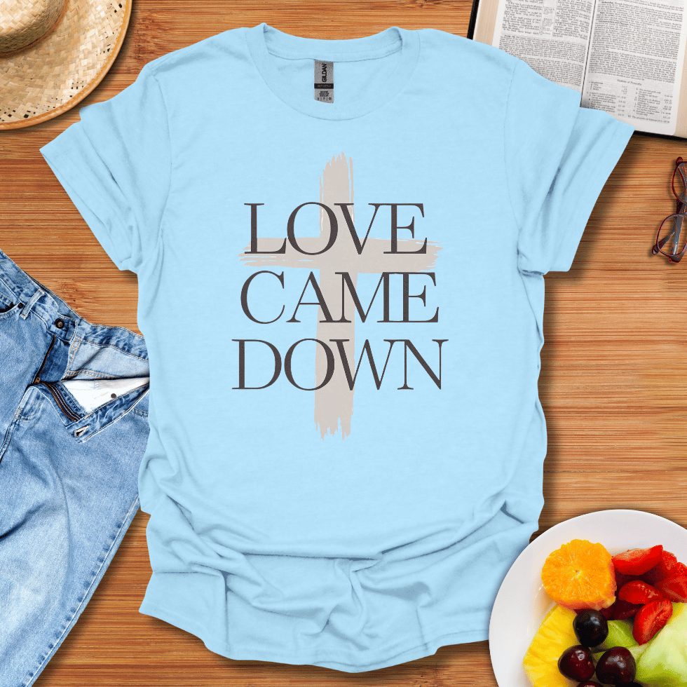 Love Came Down T-Shirt