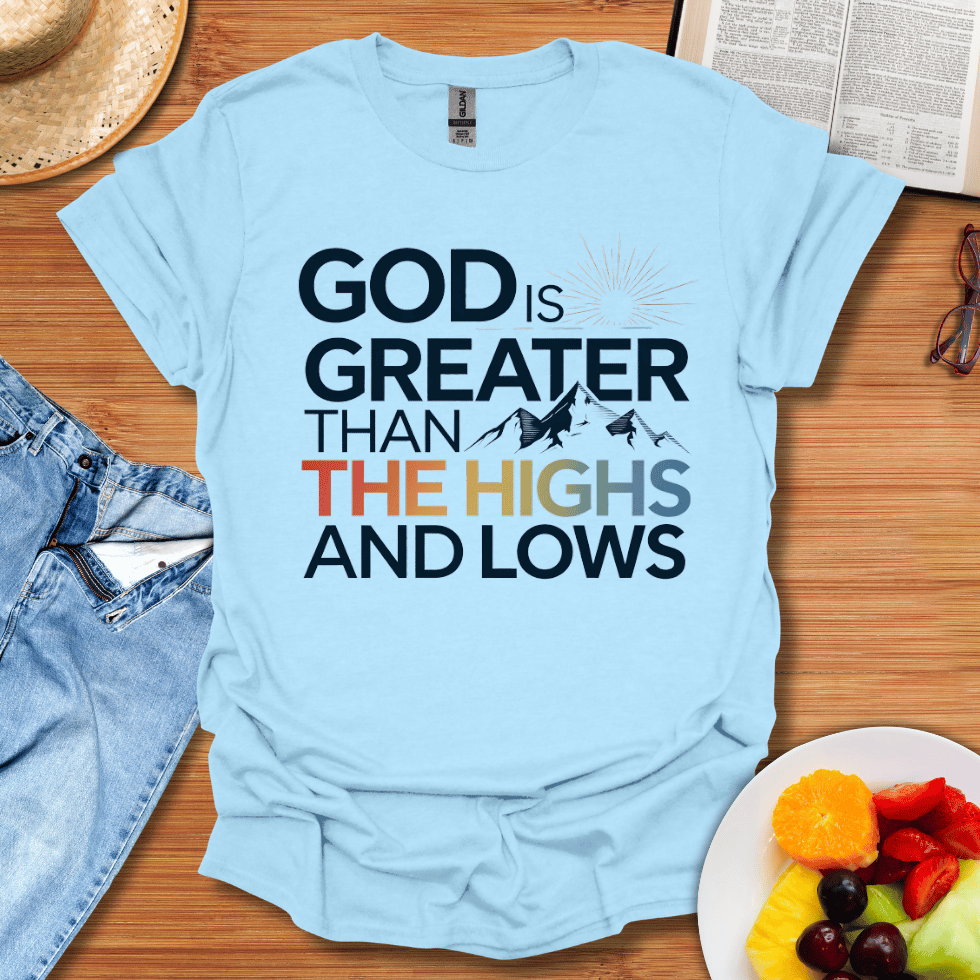 God is Greater Than The Highs And The Lows T-Shirt