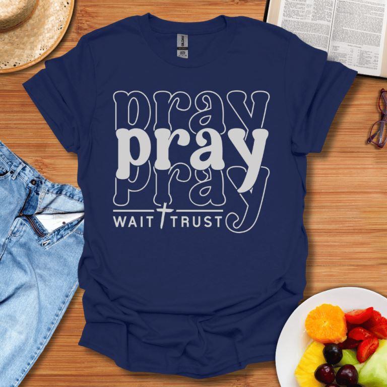 Pray Wait Trust T-Shirt