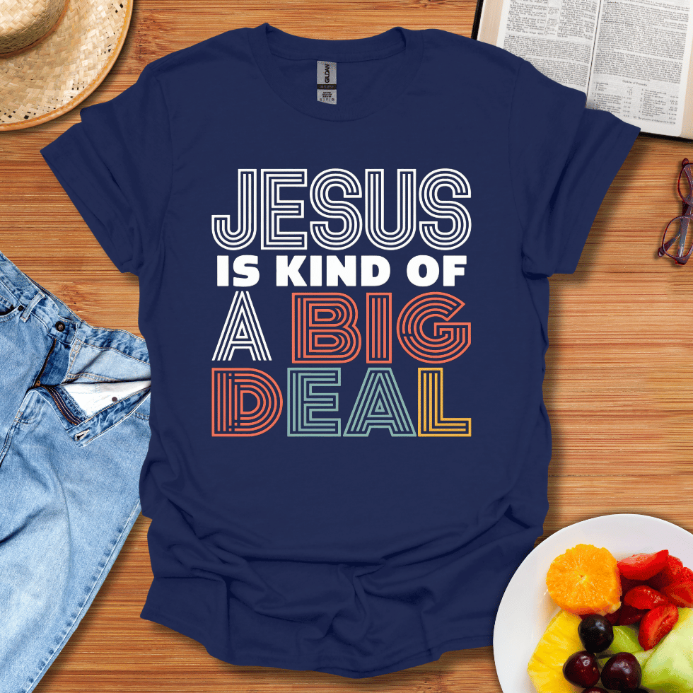 Jesus Is Kind Of A Big Deal T-Shirt