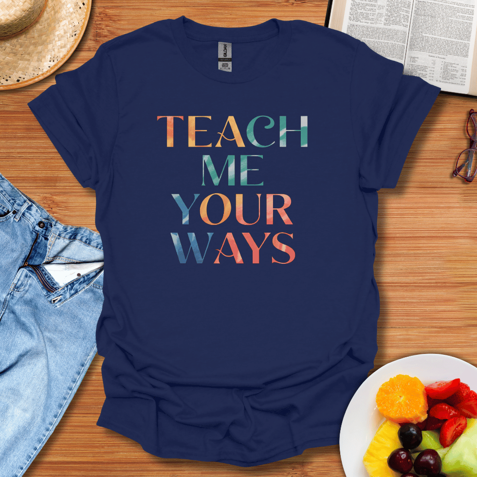 Teach Me Your Ways T-Shirt