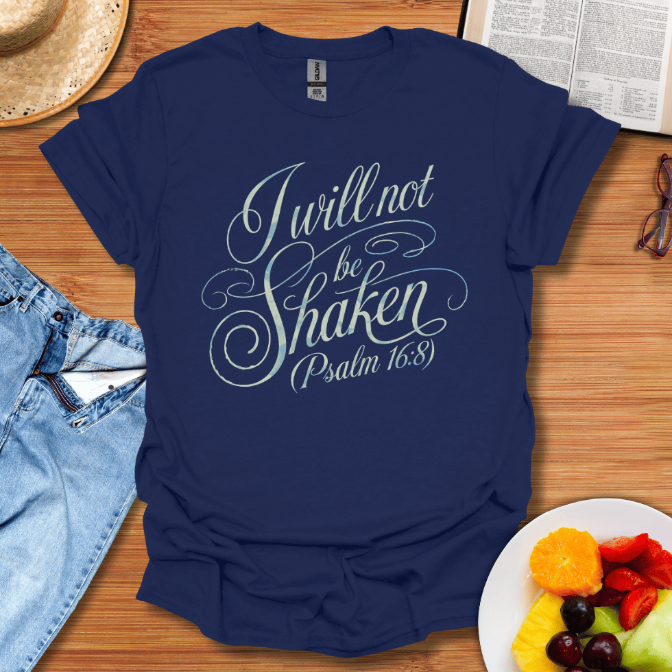 I Will Not Be Shaken T-Shirt