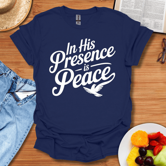 In His Presence Is Peace T-Shirt