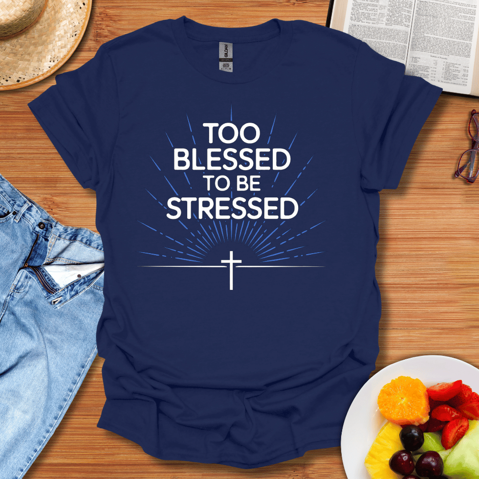 Too Blessed To Be Stressed T-Shirt