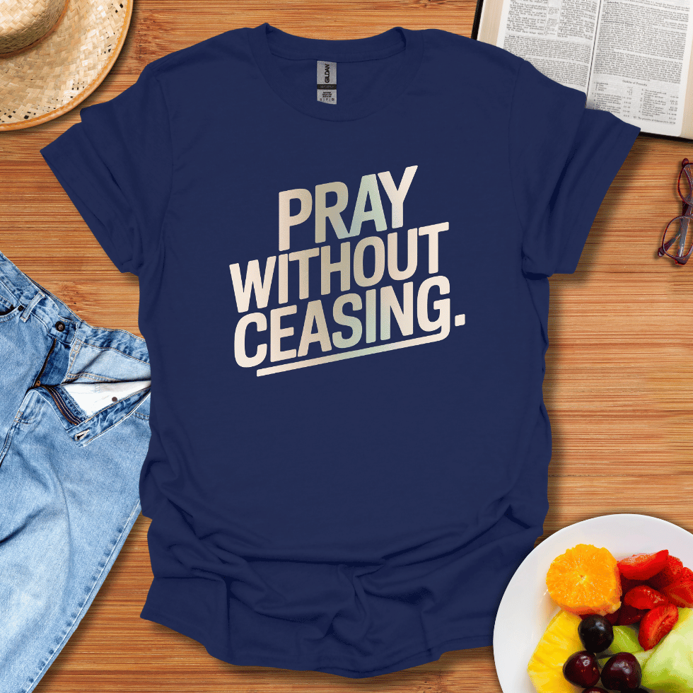 Pray Without Ceasing T-Shirt