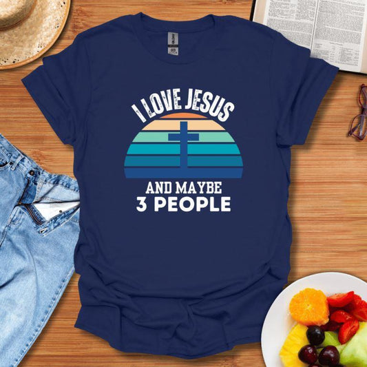 I Love Jesus And Maybe 3 People T-Shirt