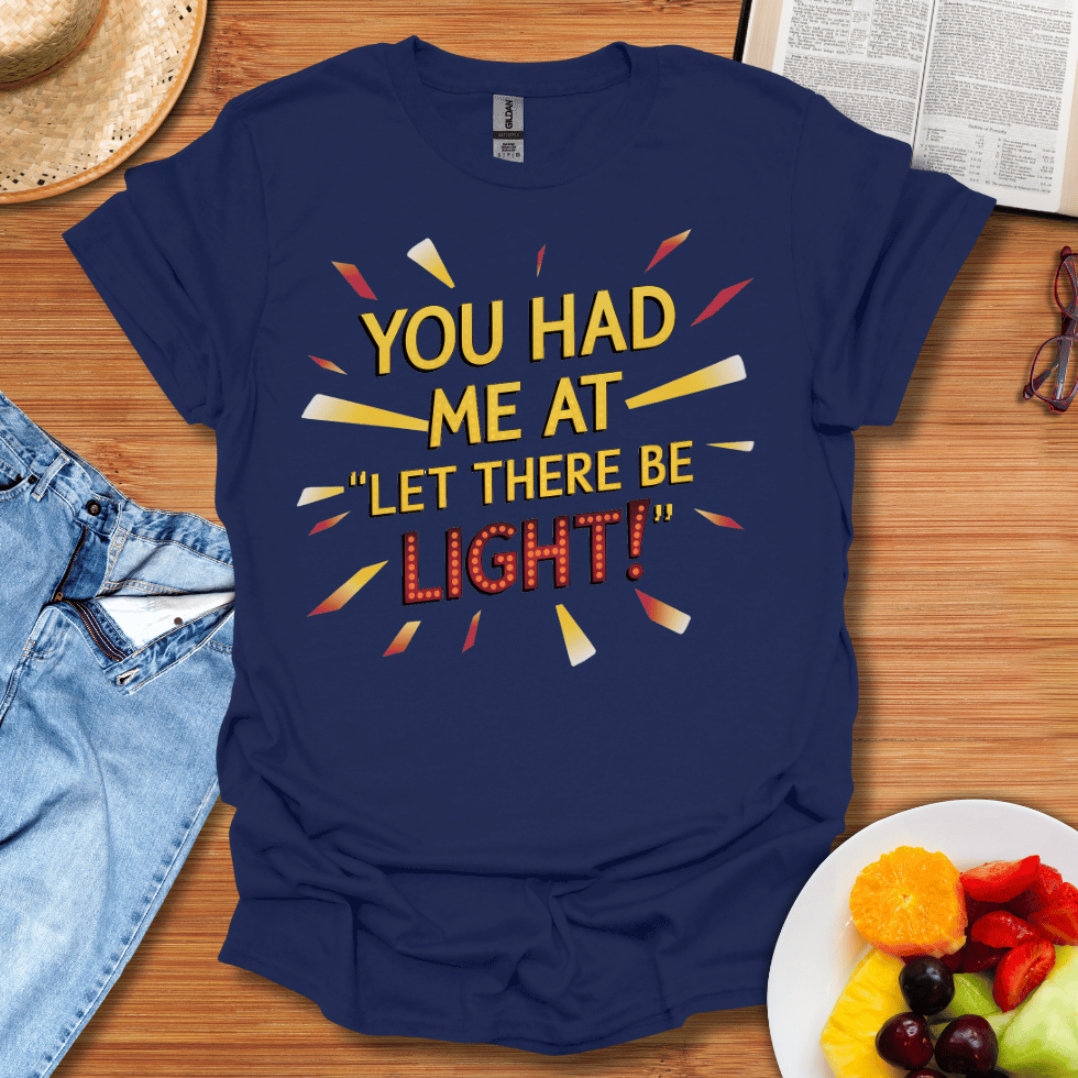 You Had Me At Let There Be Light T-Shirt