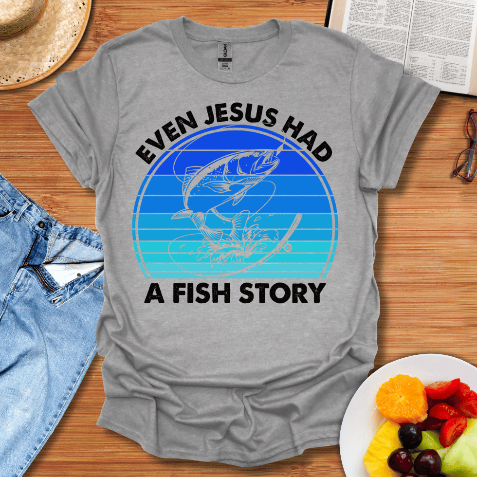 Even Jesus Had A Fish Story T-Shirt