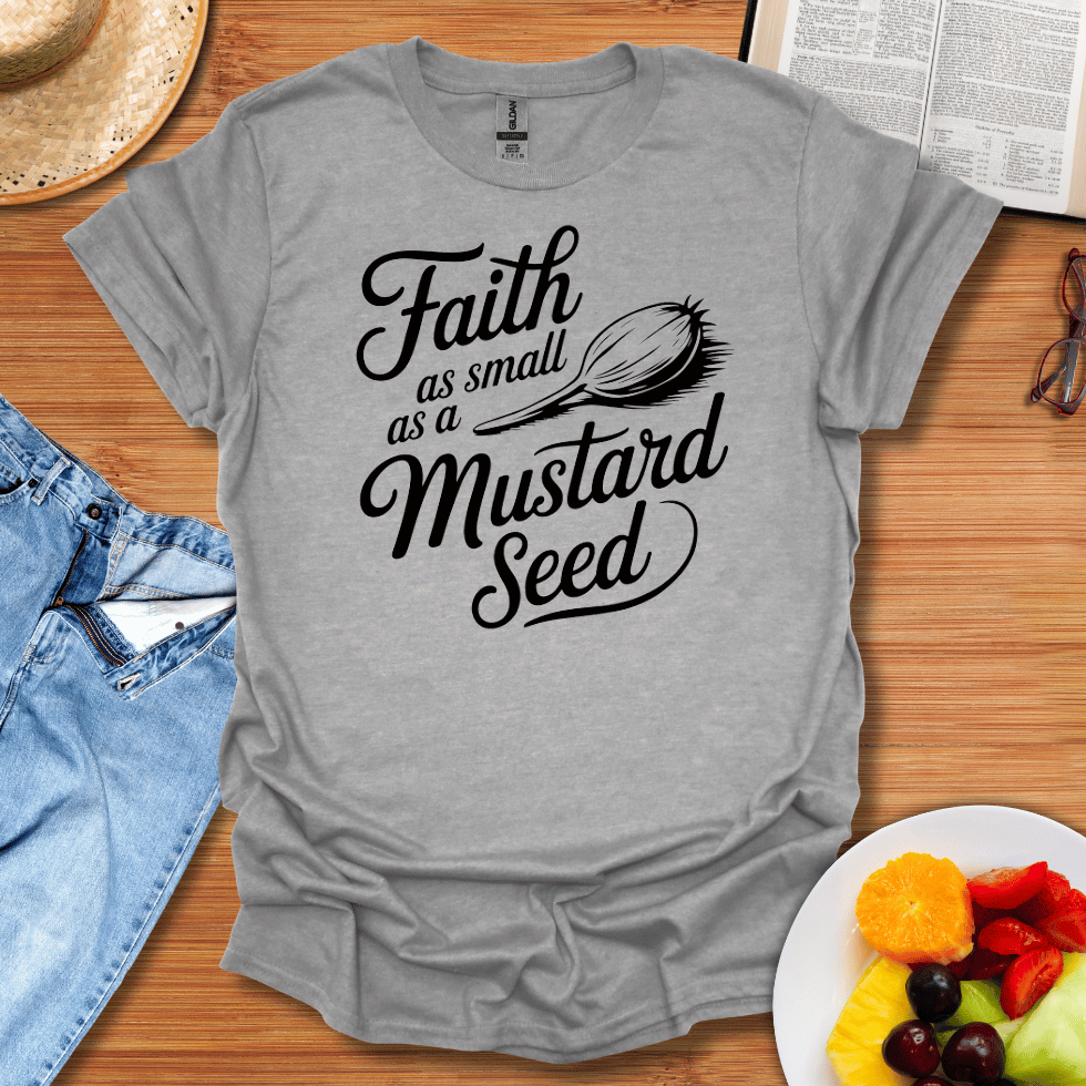 Faith As Small As A Mustard Seed T-Shirt