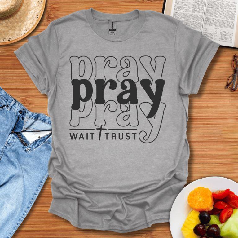 Pray Wait Trust T-Shirt