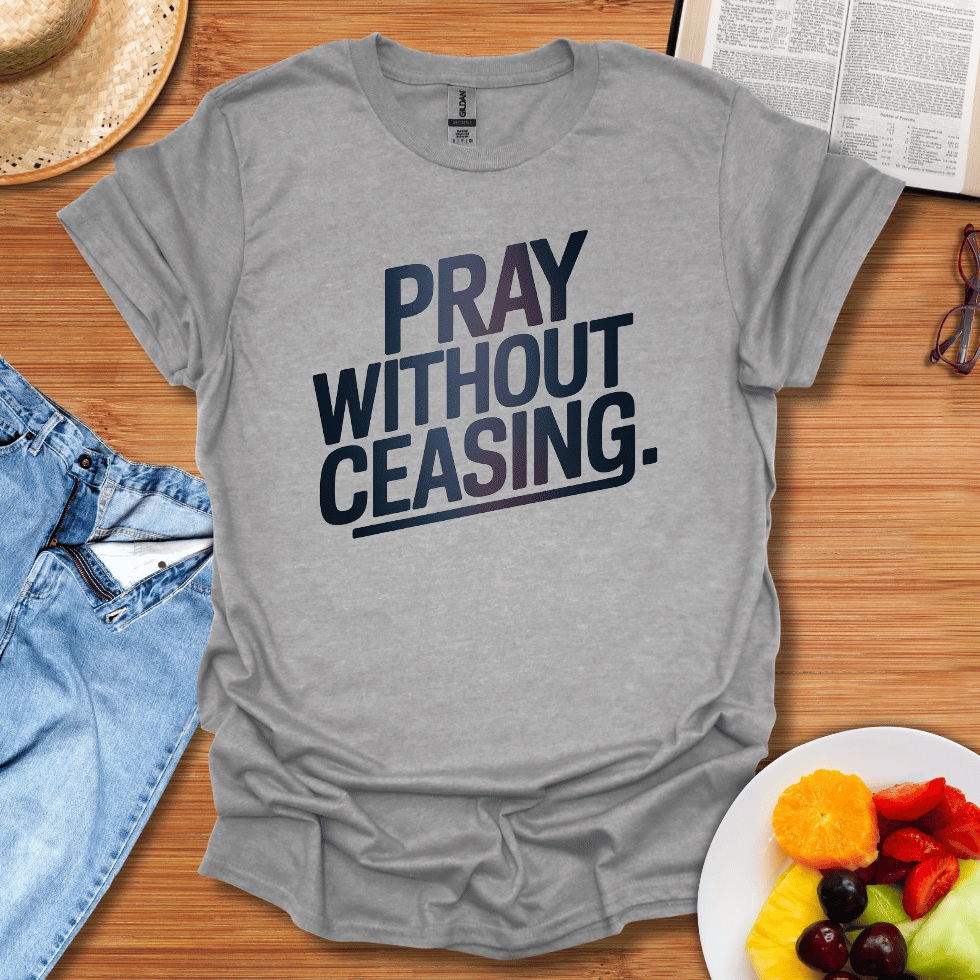 Pray Without Ceasing T-Shirt