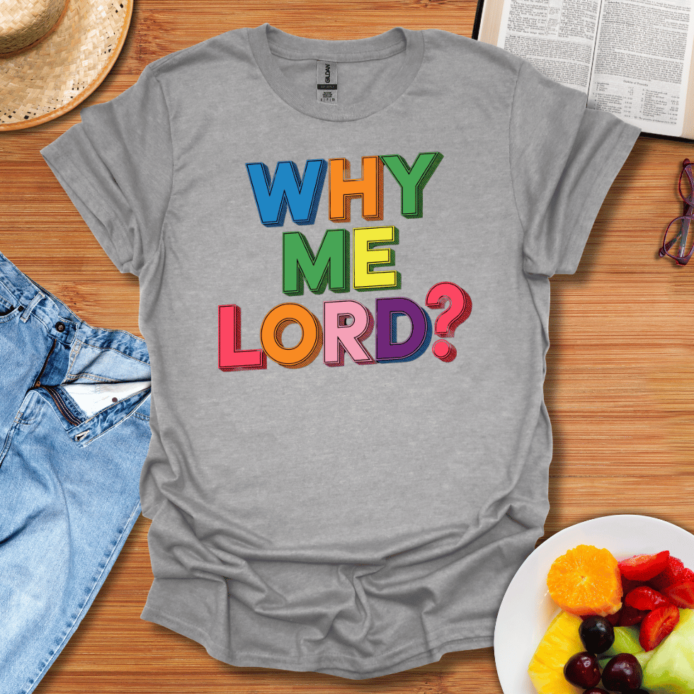 Why Me Lord T-Shirt