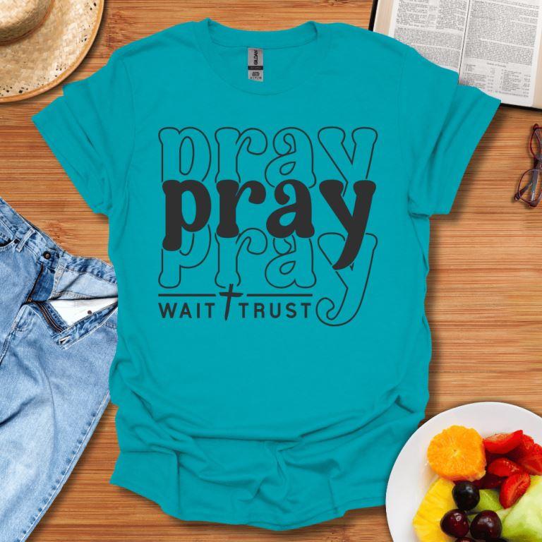 Pray Wait Trust T-Shirt