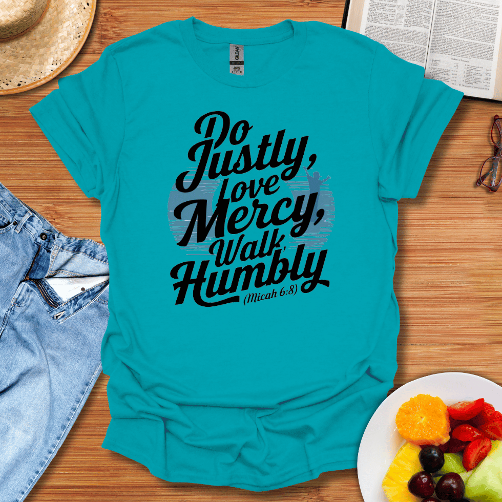 Do Justly, Love Mercy, Walk Humbly T-Shirt