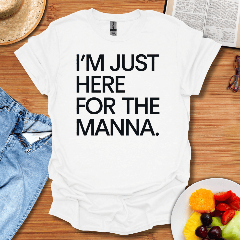 I'm Just Here For The Manna T-Shirt